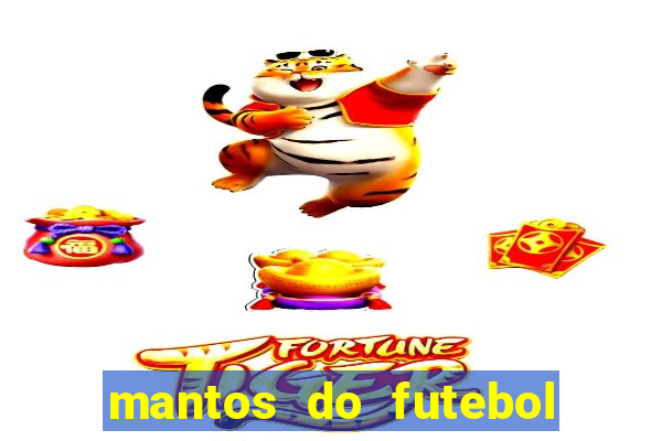 mantos do futebol jogos de hoje na tv